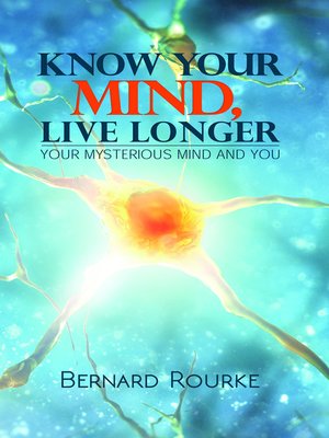 cover image of Know Your Mind, Live Longer-Your Mysterious Mind and You